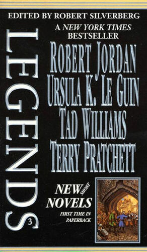 Legends-Vol. 3 Stories By The Masters of Modern Fantasy by Robert Silverberg, Robert Jordan, Terry Pratchett, Tad Williams, Ursula K. Le Guin