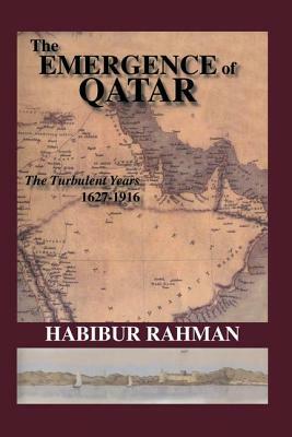 The Emergence Of Qatar by Rahman