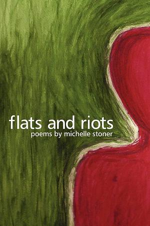 Flats and Riots by Michelle Stoner