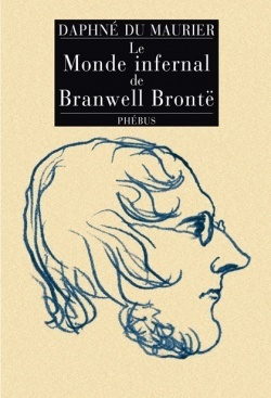 Le Monde infernal de Branwell Brontë by Daphne du Maurier, Jane Fillion