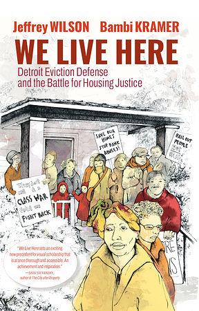 We Live Here: Detroit Eviction Defense and the Battle for Housing Justice by Bambi Kramer, Jeffrey Wilson