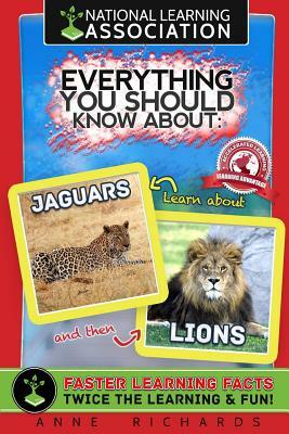 Everything You Should Know About: Jaguars and Lions by Anne Richards