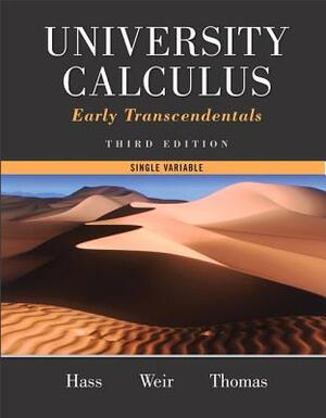 University Calculus: Early Transcendentals, Single Variable by Joel Hass, George Thomas, Maurice Weir