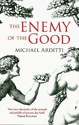 Enemy of the Good by Michael Arditti
