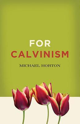 For Calvinism by Michael Scott Horton, Michael Scott Horton