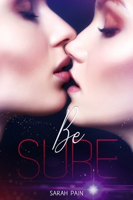 Be Sure: A Lesbian Romance Novel by Sarah Pain