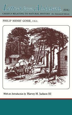 Letters from Alabama: Chiefly Relating to Natural History by Philip Henry Gosse, Harvey H. Jackson, Virginia Van der Veer Hamilton