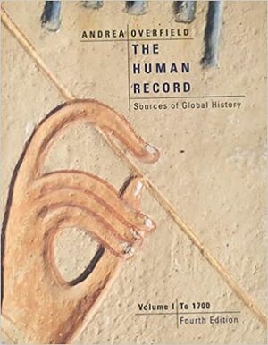 The Human Record: Sources of Global History, Volume I: To 1700 by Alfred J. Andrea, James H. Overfield