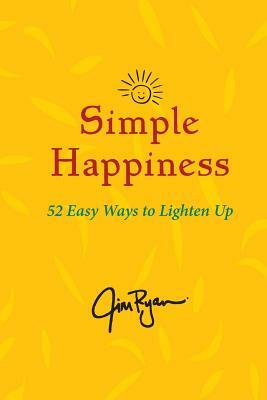 Simple Happiness: 52 Easy Ways to Lighten Up by Jim Ryan