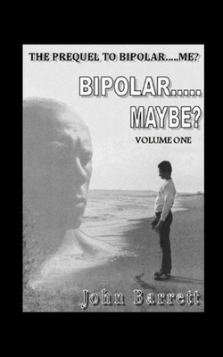 Bipolar.....Maybe? (Volume - 1) by John Barrett