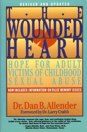 The Wounded Heart: Hope for Adult Victims of Childhood Sexual Abuse by Larry Crabb, Dan B. Allender