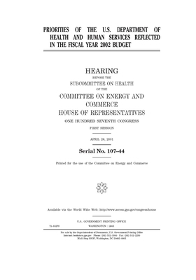 Priorities of the U.S. Department of Health and Human Services reflected in the fiscal year 2002 budget by United S. Congress, United States House of Representatives, Committee on Energy and Commerc (house)