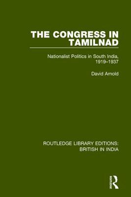 The Congress in Tamilnad: Nationalist Politics in South India, 1919-1937 by David Arnold