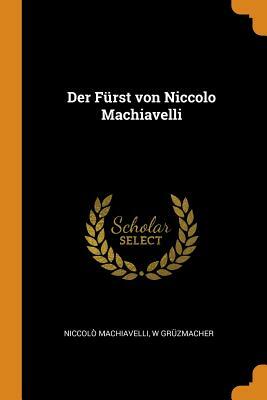 Der Fürst Von Niccolo Machiavelli by Niccolò Machiavelli, W. Gruzmacher