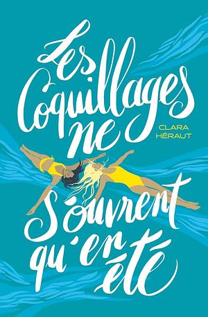 Les Coquillages ne s'ouvrent qu'en été by Clara Héraut