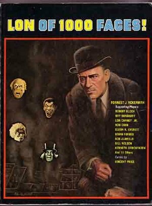 Lon of 1000 Faces: The Story, in Pictures, of the Silent Screen's Legendary Lon Chaney, Sr. , the World's Greatest Actor by Forrest J. Ackerman