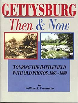 Gettysburg: Then and Now: Touring the Battlefield with Old Photos, 1863-1889 by William A. Frassanito