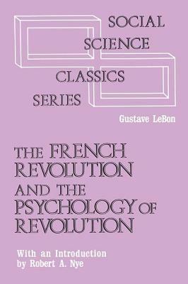 The French Revolution and the Psychology of Revolution by Gustave Le Bon
