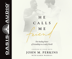 He Calls Me Friend (Library Edition): The Healing Power of Friendship in a Lonely World by John M. Perkins, Karen Waddles