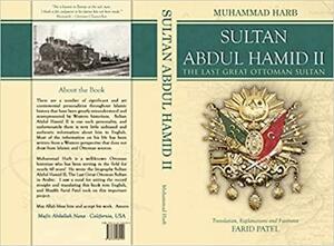 Sultan Abdul Hamid II - The Last Great Ottoman Sultan by Muhammad Harb