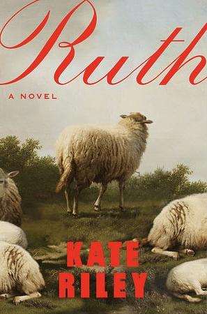 Ruth: A Novel by Kate Riley