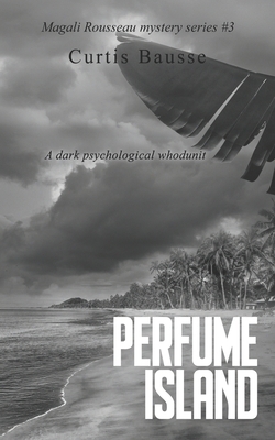 Perfume Island: A Magali Rousseau Mystery by Curtis Bausse