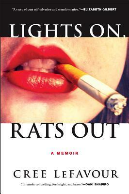 Lights On, Rats Out: A Memoir by Cree LeFavour