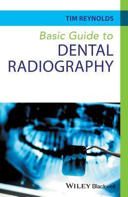 Basic Guide to Dental Radiography by Tim Reynolds