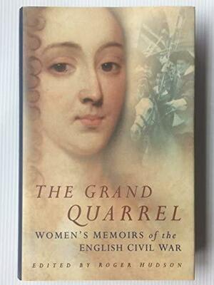 The Grand Quarrel: Women's Memoirs Of The English Civil War by Roger Hudson