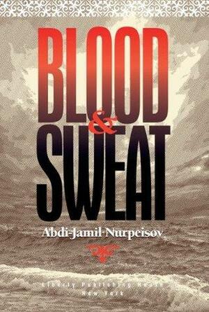 Blood and Sweat by Abdizhamil Nurpeisov