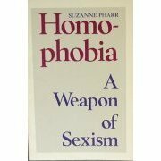 Homophobia: A Weapon of Sexism by Suzanne Pharr