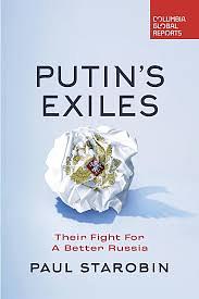 Putin's Exiles: Their Fight for a Better Russia by Paul Starobin