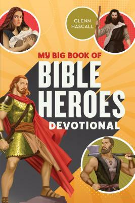 My Big Book of Bible Heroes Devotional by Glenn Hascall