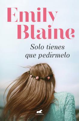 Solo Tienes Que Pedírmelo / Your Second Life Begins When You Realize You Only Have One by Emily Blaine