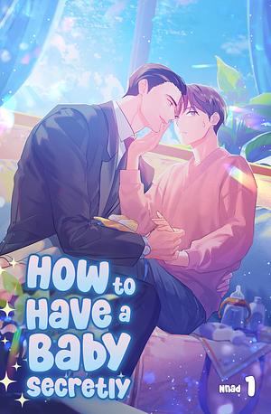 How to Have a Baby Secretly Vol. 1 (light novel) by Nnad