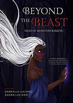 Beyond the Beast: Tales of Monsters & Magic by Amara Luciano, Gabrielle Luciano