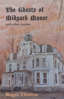 The Ghosts of Midgard Manor: and other stories by Roger Thomas