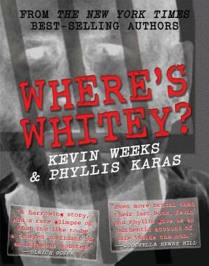Where's Whitey by Kevin Weeks, Phyllis Karas