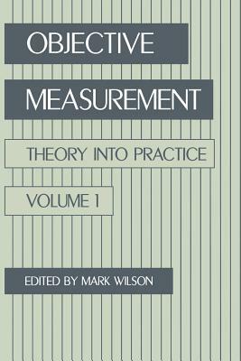 Objective Measurement: Theory Into Practice, Volume 1 by Mark R. Wilson