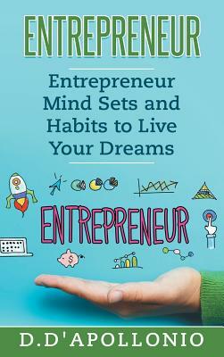 Entrepreneur Mind Sets and habits To Live Your Dreams by Daniel D'Apollonio