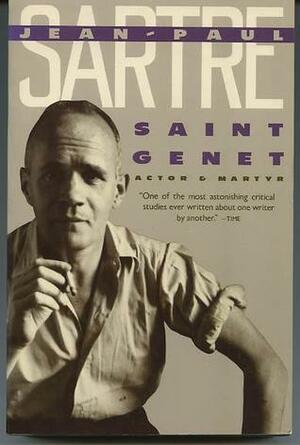 Saint Genet: Actor and Martyr by Bernard Frechtman, Jean-Paul Sartre