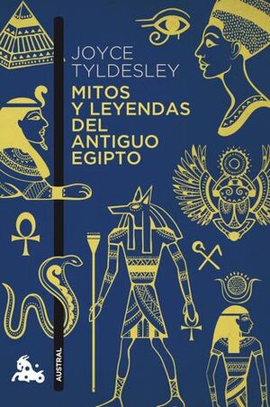 Mitos y leyendas del antiguo Egipto by Joyce Tyldesley, José Miguel Parra