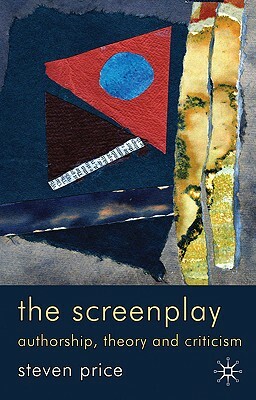 The Screenplay: Authorship, Theory and Criticism by Steven Price