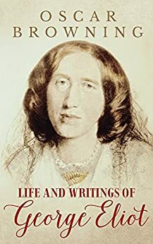 Life and Writings of George Eliot by Oscar Browning