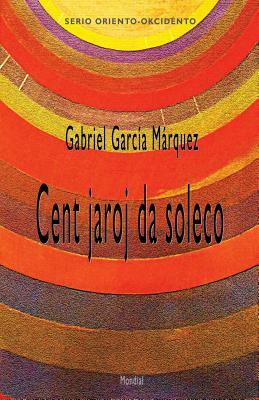 Cent Jaroj Da Soleco (Romantraduko Al Esperanto) by Gabriel García Márquez