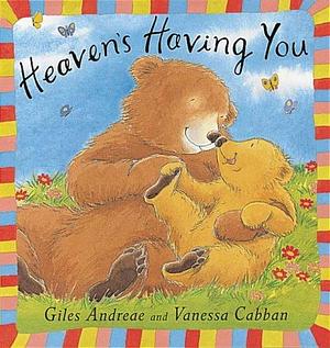 Heaven's Having You by Vanessa Cabban, Giles Andreae