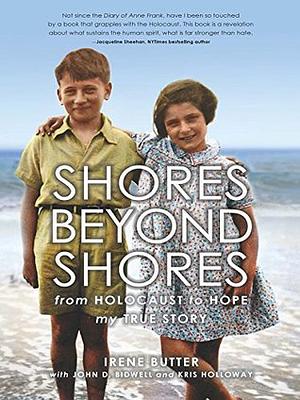 Shores Beyond Shores: From Holocaust to Hope, My True Story by Irene Butter