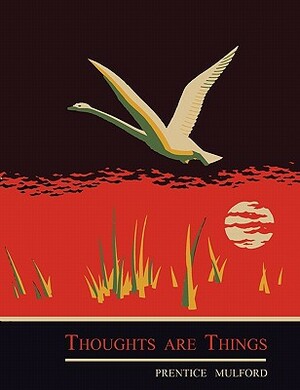 Thoughts are Things by Prentice Mulford