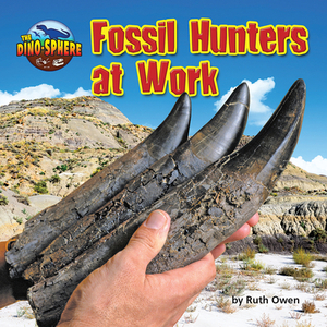 Fossil Hunters at Work by Ruth Owen