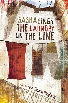 Sasha Sings the Laundry on the Line by Sean Thomas Dougherty